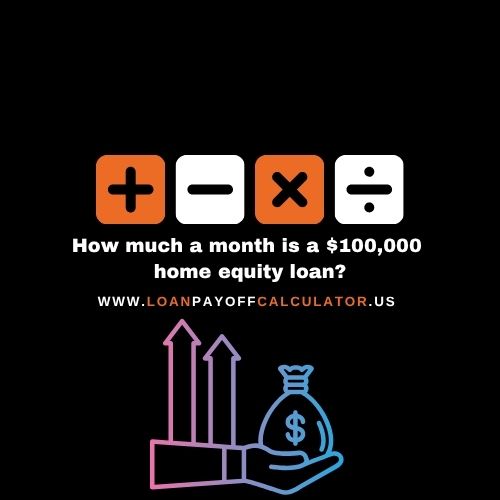 How much a month is a $100,000 home equity loan – monthly payment examples and guide