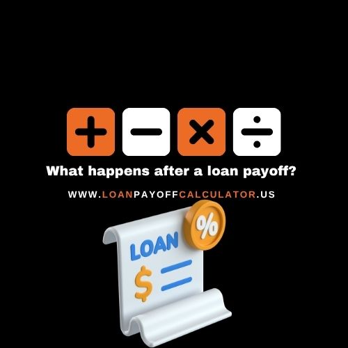 What happens after a loan payoff – step-by-step guide for U.S. borrowers